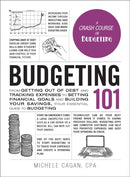 Budgeting 101 : From Getting Out of Debt and Tracking Expenses to Setting Financial Goals and Building Your Savings, Your Essential Guide to Budgeting-9781507209073