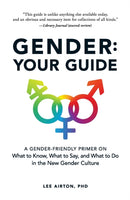 Gender: Your Guide : A Gender-Friendly Primer on What to Know, What to Say, and What to Do in the New Gender Culture-9781507210703