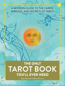 The Only Tarot Book You'll Ever Need : A Modern Guide to the Cards, Spreads, and Secrets of Tarot-9781507210840