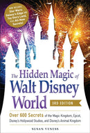 The Hidden Magic of Walt Disney World, 3rd Edition : Over 600 Secrets of the Magic Kingdom, EPCOT, Disney's Hollywood Studios, and Disney's Animal Kingdom-9781507212561