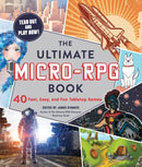 The Ultimate Micro-RPG Book : 40 Fast, Easy, and Fun Tabletop Games-9781507212868