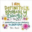 I Am Definitely, Probably Enough (I Think) : Revelations on the Journey to Self-Love-9781507212905