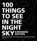 100 Things to See in the Night Sky, Expanded Edition : Your Illustrated Guide to the Planets, Satellites, Constellations, and More-9781507213810