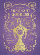 The Pregnant Goddess : Your Guide to Traditions, Rituals, and Blessings for a Sacred Pagan Pregnancy-9781507213834