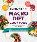 The Everything Macro Diet Cookbook : 300 Satisfying Recipes for Shedding Pounds and Gaining Lean Muscle-9781507213957