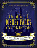 The Unofficial Disney Parks Cookbook : From Delicious Dole Whip to Tasty Mickey Pretzels, 100 Magical Disney-Inspired Recipes-9781507214510