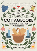 The Little Book of Cottagecore : Traditional Skills for a Simpler Life-9781507214633