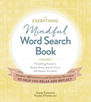 The Everything Mindful Word Search Book, Volume 2 : 75 Uplifting Puzzles to Reduce Stress, Improve Focus, and Sharpen Your Mind Volume 2-9781507214688