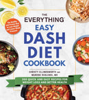 The Everything Easy DASH Diet Cookbook : 200 Quick and Easy Recipes for Weight Loss and Better Health-9781507215210