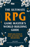 The Ultimate RPG Game Master's Worldbuilding Guide : Prompts and Activities to Create and Customize Your Own Game World-9781507215517