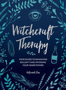 Witchcraft Therapy : Your Guide to Banishing Bullsh*t and Invoking Your Inner Power-9781507215838