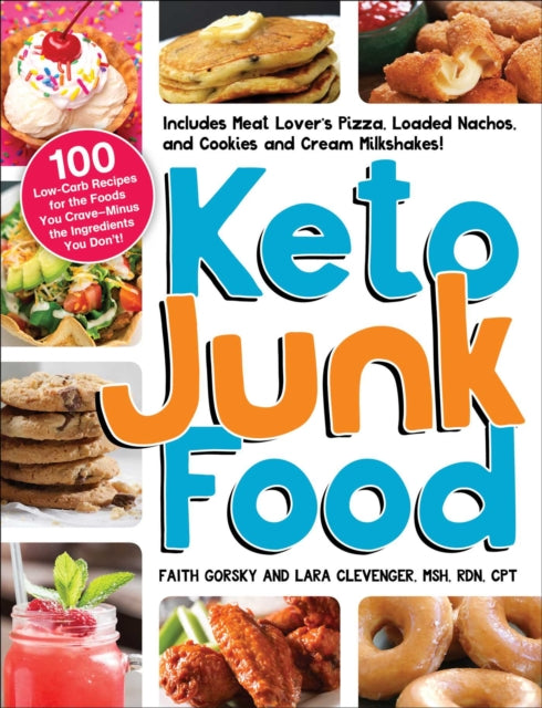 Keto Junk Food : 100 Low-Carb Recipes for the Foods You Crave-Minus the Ingredients You Don't!-9781507216521