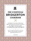The Unofficial Bridgerton Cookbook : From The Viscount's Mushroom Miniatures and The Royal Wedding Oysters to Debutante Punch and The Duke's Favorite Gooseberry Pie, 100 Dazzling Recipes Inspired by B-9781507216729