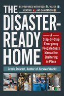 The Disaster-Ready Home : A Step-by-Step Emergency Preparedness Manual for Sheltering in Place-9781507217368
