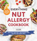 The Everything Nut Allergy Cookbook : 200 Easy Tree Nut- and Peanut-Free Recipes for Every Meal-9781507218266