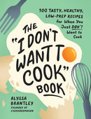 The "I Don''t Want to Cook" Book