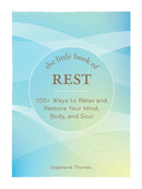 The Little Book of Rest : 100+ Ways to Relax and Restore Your Mind, Body, and Soul-9781507219393