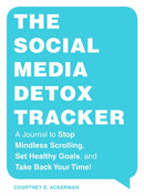 The Social Media Detox Tracker : A Journal to Stop Mindless Scrolling, Set Healthy Goals, and Take Back Your Time!-9781507219638