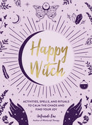Happy Witch : Activities, Spells, and Rituals to Calm the Chaos and Find Your Joy-9781507219713
