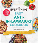 The Everything Easy Anti-Inflammatory Cookbook : 200 Recipes to Naturally Reduce Your Risk of Heart Disease, Diabetes, Arthritis, Dementia, and Other Inflammatory Diseases-9781507219898