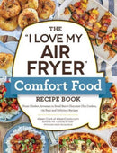 The "I Love My Air Fryer" Comfort Food Recipe Book