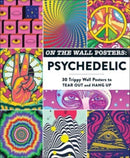 On the Wall Posters: Psychedelic : 30 Trippy Wall Posters to Tear Out and Hang Up-9781507220986