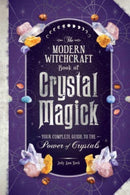 The Modern Witchcraft Book of Crystal Magick : Your Complete Guide to the Power of Crystals-9781507221181