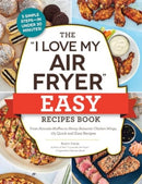 The "I Love My Air Fryer" Easy Recipes Book : From Pancake Muffins to Honey Balsamic Chicken Wings, 175 Quick and Easy Recipes-9781507221983