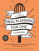 The Ultimate Meal Planning for One Cookbook : 100+ Easy, Affordable, and Low-Waste (High-Taste!) Recipes Made Just for You-9781507222430