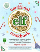 The Unofficial Elf Cookbook : From Buddy's Breakfast Spaghetti to the "World's Best Cup of Coffee," Tasty Treats Inspired by a Holiday Classic-9781507222553