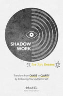 Shadow Work for Hot Messes : Transform from Chaos to Clarity by Embracing Your Authentic Self-9781507222997