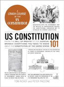 US Constitution 101 : From the Bill of Rights to the Judicial Branch, Everything You Need to Know about the Constitution of the United States-9781507223017