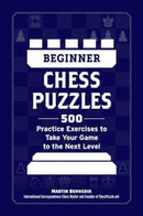 Beginner Chess Puzzles : 500 Practice Exercises to Take Your Game to the Next Level-9781507223048