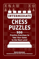 Intermediate Chess Puzzles : 500 Practice Exercises to Take Your Game to the Next Level-9781507223055