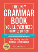 The Only Grammar Book You'll Ever Need, Updated Edition : Your One-Stop Source for Mastering English Grammar-9781507223680
