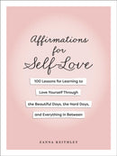 Affirmations for Self-Love : 100 Lessons for Learning to Love Yourself Through the Beautiful Days, the Hard Days, and Everything in Between-9781507224342