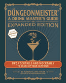 Dungeonmeister: The Expanded Edition : RPG Cocktails and Mocktails to Shake Up Your Campaign-9781507224496