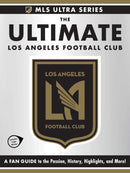 The Ultimate Los Angeles Football Club : A Fan Guide to the Passion, History, Highlights, and More!-9781507224533