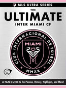 The Ultimate Inter Miami Cf : A Fan Guide to the Passion, History, Highlights, and More!-9781507224557