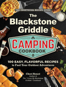 The Blackstone Griddle Camping Cookbook : 100 Easy, Flavorful Recipes to Fuel Your Outdoor Adventures-9781507224571