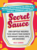 Secret Sauce : 200 Copycat Recipes to Re-Create Your Favorite Restaurant Sauces, Dips, and Dressings-9781507224953