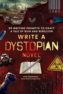 Write a Dystopian Novel : 99 Writing Prompts to Craft a Tale of Ruin and Rebellion-9781507225288