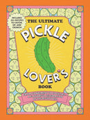 The Ultimate Pickle Lover's Book : From Condiment to Cocktail-a Flavorful Celebration of the Mighty Dill-9781507225400