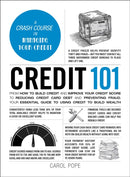 Credit 101 : From How to Build Credit and Improve Your Credit Score to Reducing Credit Card Debt and Preventing Fraud, Your Essential Guide to Using Credit to Build Wealth-9781507226025