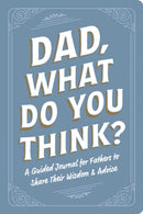 Dad, What Do You Think? : A Guided Journal for Fathers to Share Their Wisdom & Advice-9781507226353