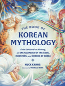 The Book of Korean Mythology : From Dokkaebi to Mudang, an Encyclopedia of the Gods, Monsters, and Heroes of Korea-9781507226698