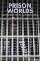 Prison Worlds : An Ethnography of the Carceral Condition-9781509507559
