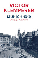 Munich 1919 : Diary of a Revolution-9781509510597