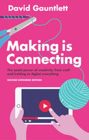 Making is Connecting : The Social Power of Creativity, from Craft and Knitting to Digital Everything-9781509513482