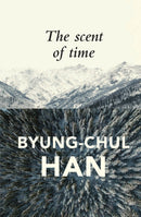The Scent of Time : A Philosophical Essay on the Art of Lingering-9781509516049